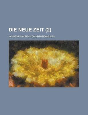 Book cover for Die Neue Zeit; Von Einem Alten Constitutionellen (2)