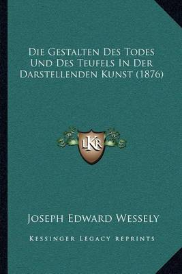 Book cover for Die Gestalten Des Todes Und Des Teufels in Der Darstellenden Kunst (1876)