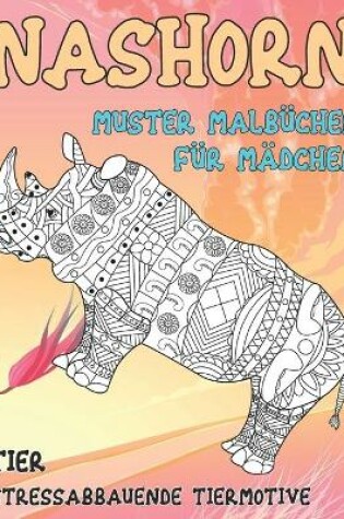 Cover of Muster Malbucher fur Madchen - Stressabbauende Tiermotive - Tier - Nashorn