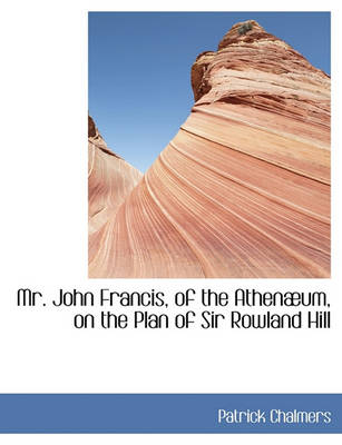 Book cover for Mr. John Francis, of the Athen Um, on the Plan of Sir Rowland Hill