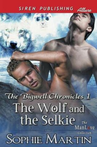 Cover of The Wolf and the Selkie [The Bigwell Chronicles 1] (Siren Publishing Allure Manlove)