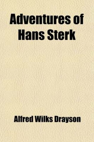 Cover of Adventures of Hans Sterk, the South African Hunter and Pioneer; The South African Hunter and Pioneer