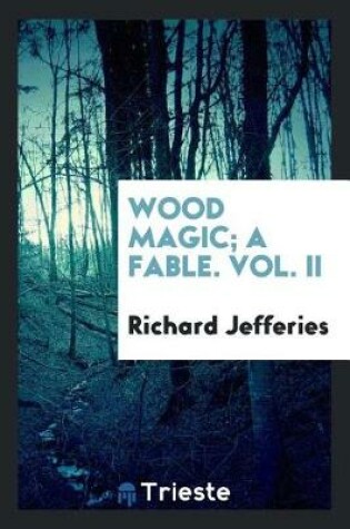 Cover of Wood Magic; A Fable. Vol. II