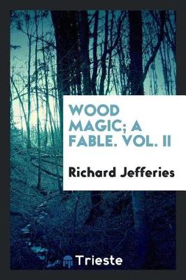 Book cover for Wood Magic; A Fable. Vol. II