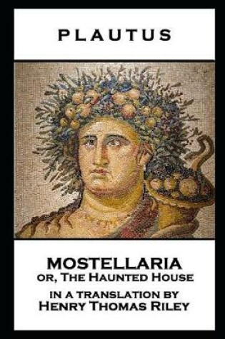 Cover of Plautus - Mostellaria or, The Haunted House