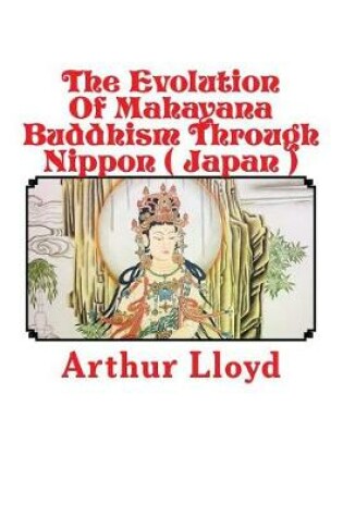 Cover of The Evolution of Mahayana Buddhism Through Nippon ( Japan )