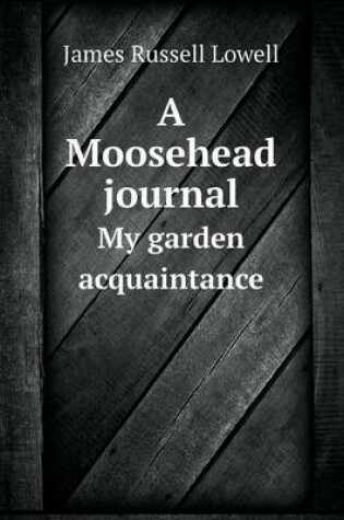 Cover of A Moosehead journal My garden acquaintance