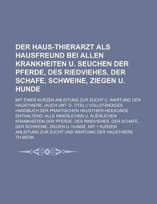 Book cover for Der Haus-Thierarzt ALS Hausfreund Bei Allen Krankheiten U. Seuchen Der Pferde, Des Riedviehes, Der Schafe, Schweine, Ziegen U. Hunde; Mit Einer Kurzen