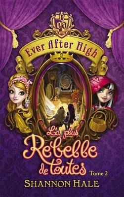 Book cover for Ever After High 2 - La Plus Rebelle de Toutes