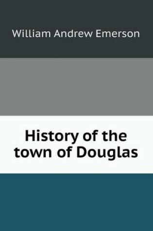 Cover of History of the Town of Douglas