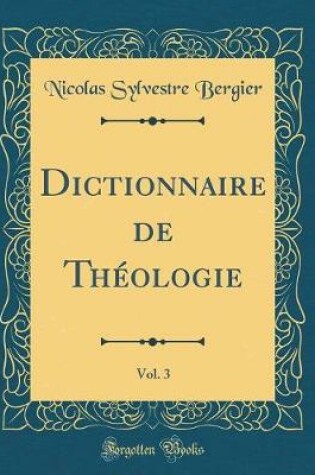 Cover of Dictionnaire de Theologie, Vol. 3 (Classic Reprint)