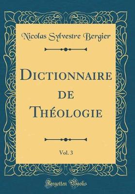 Book cover for Dictionnaire de Theologie, Vol. 3 (Classic Reprint)