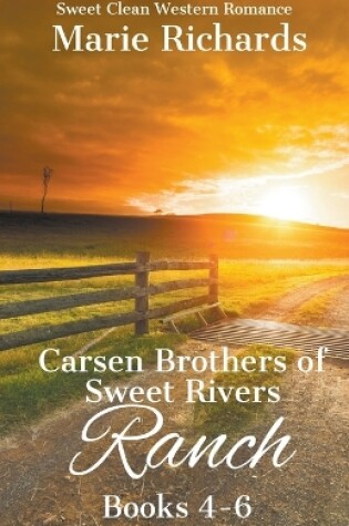 Cover of Carsen Brothers of Sweet Rivers Ranch Books 4-6 (Carsen Brothers Sweet Clean Western Romance)