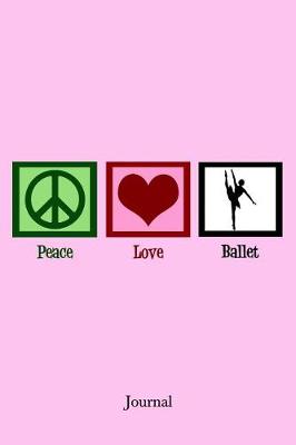 Book cover for Peace Love Ballet Journal