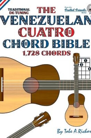 Cover of The Venezuelan Cuatro Chord Bible: Traditional D6 Tuning 1,728 Chords