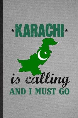 Book cover for Karachi Is Calling and I Must Go