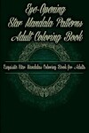 Book cover for Eye-Opening Star Mandala Patterns Adult Coloring Book