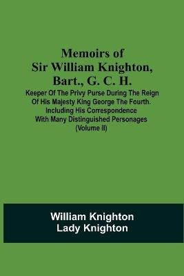 Book cover for Memoirs Of Sir William Knighton, Bart., G. C. H.