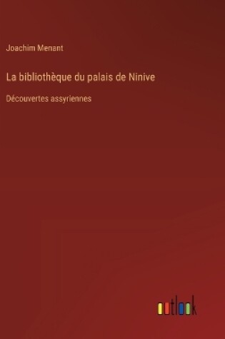 Cover of La bibliothèque du palais de Ninive