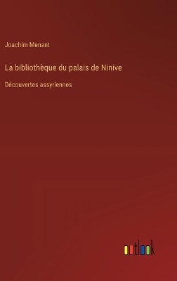 Book cover for La bibliothèque du palais de Ninive