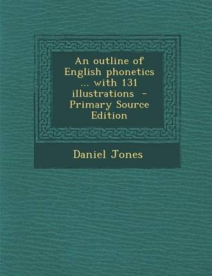 Book cover for An Outline of English Phonetics ... with 131 Illustrations - Primary Source Edition