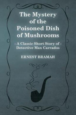 Cover of The Mystery of the Poisoned Dish of Mushrooms (A Classic Short Story of Detective Max Carrados)