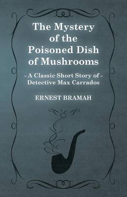 Book cover for The Mystery of the Poisoned Dish of Mushrooms (A Classic Short Story of Detective Max Carrados)