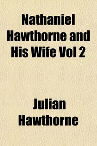 Cover of Nathaniel Hawthorne and His Wife Vol 2