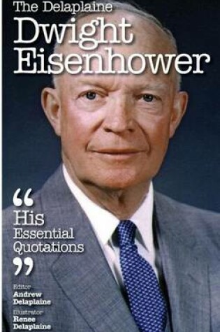 Cover of The Delaplaine Dwight Eisenhower - His Essential Quotations