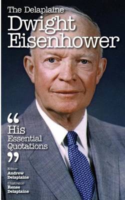 Book cover for The Delaplaine Dwight Eisenhower - His Essential Quotations