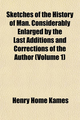 Book cover for Sketches of the History of Man. Considerably Enlarged by the Last Additions and Corrections of the Author (Volume 1)