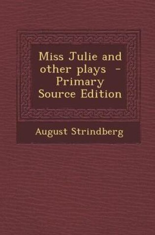 Cover of Miss Julie and Other Plays - Primary Source Edition