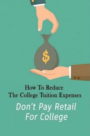 Cover of How To Reduce The College Tuition Expenses