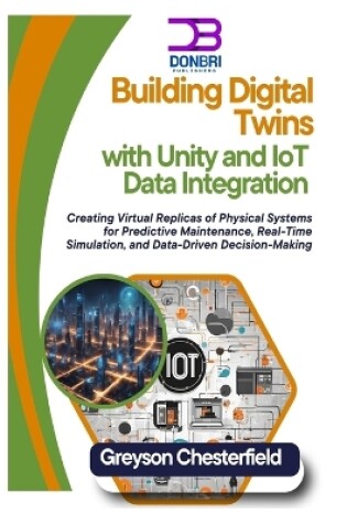 Cover of Building Digital Twins with Unity and IoT Data Integration