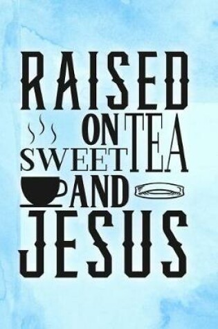 Cover of Raised on Sweet Tea and Jesus