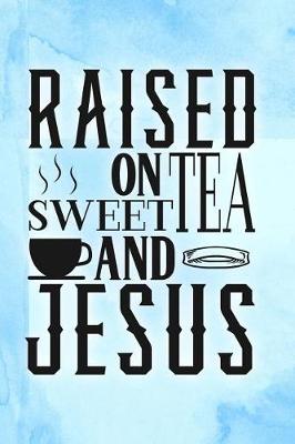 Book cover for Raised on Sweet Tea and Jesus