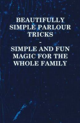 Cover of Beautifully Simple Parlour Tricks - Simple and Fun Magic for the Whole Family