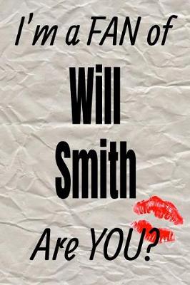Book cover for I'm a Fan of Will Smith Are You? Creative Writing Lined Journal