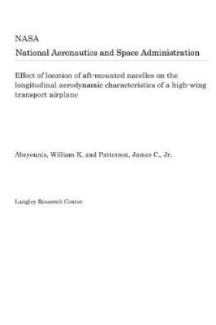 Cover of Effect of Location of Aft-Mounted Nacelles on the Longitudinal Aerodynamic Characteristics of a High-Wing Transport Airplane