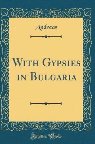 Cover of With Gypsies in Bulgaria (Classic Reprint)