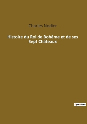 Book cover for Histoire du Roi de Bohême et de ses Sept Châteaux