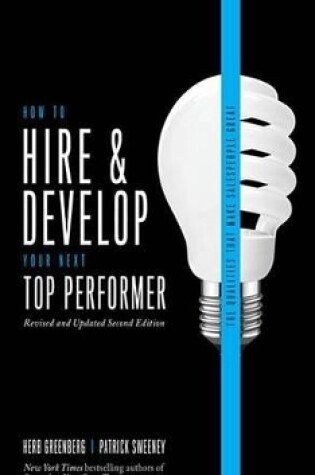 Cover of How to Hire and Develop Your Next Top Performer, 2nd Edition: The Qualities That Make Salespeople Great