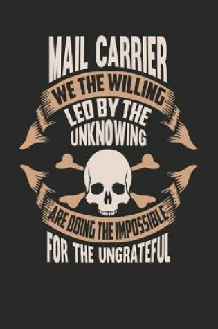 Cover of Mail Carrier We the Willing Led by the Unknowing Are Doing the Impossible for the Ungrateful