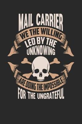 Book cover for Mail Carrier We the Willing Led by the Unknowing Are Doing the Impossible for the Ungrateful