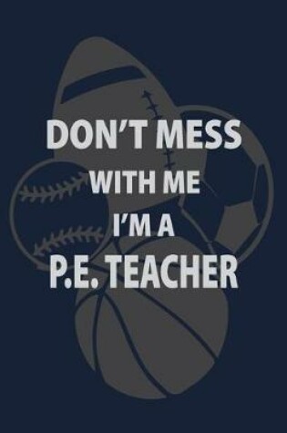 Cover of Don't Mess with me I'm a P.E. Teacher