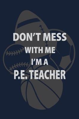 Book cover for Don't Mess with me I'm a P.E. Teacher