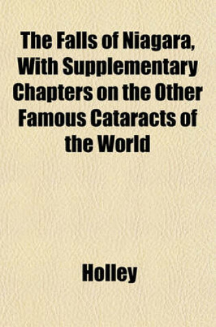 Cover of The Falls of Niagara, with Supplementary Chapters on the Other Famous Cataracts of the World