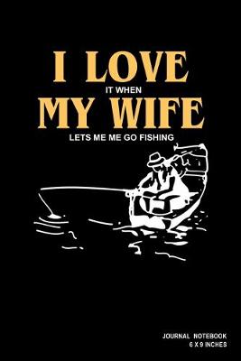 Book cover for I Love It When My Wife Lets Me Go Fishing