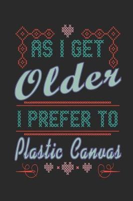 Book cover for As I get Older I Prefer Plastic Canvas