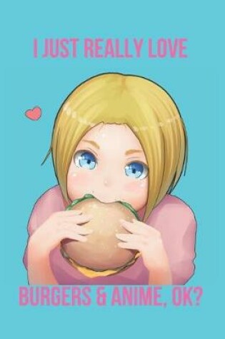Cover of I Just Really Love Burgers & Anime, Ok?